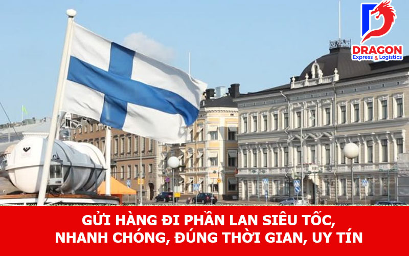 Gửi hàng đi Phần Lan siêu tốc, nhanh chóng, đúng thời gian, uy tín